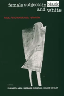 Soggetti femminili in bianco e nero: Razza, psicoanalisi e femminismo - Female Subjects in Black and White: Race, Psychoanalysis, Feminism