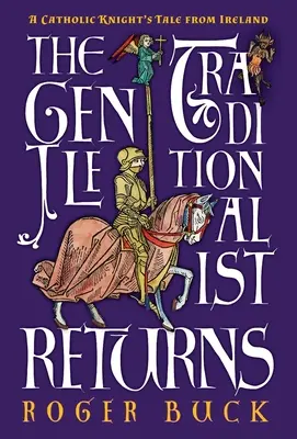 Il ritorno del tradizionalista gentile: Il racconto di un cavaliere cattolico dall'Irlanda - The Gentle Traditionalist Returns: A Catholic Knight's Tale from Ireland