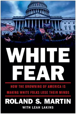 Paura bianca: come l'imbruttimento dell'America sta facendo perdere la testa ai bianchi - White Fear: How the Browning of America Is Making White Folks Lose Their Minds