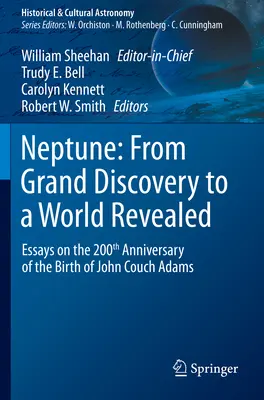 Nettuno: Dalla grande scoperta al mondo rivelato: Saggi per il 200° anniversario della nascita di John Couch Adams - Neptune: From Grand Discovery to a World Revealed: Essays on the 200th Anniversary of the Birth of John Couch Adams