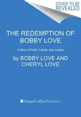 La redenzione di Bobby Love: Una storia di fede, famiglia e giustizia - The Redemption of Bobby Love: A Story of Faith, Family, and Justice