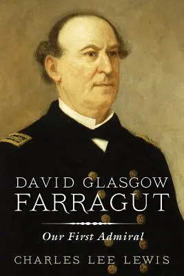 David Glasgow Farragut: Il nostro primo ammiraglio - David Glasgow Farragut: Our First Admiral