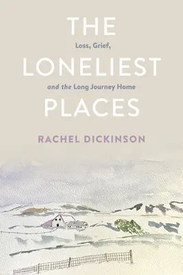 I luoghi più solitari: La perdita, il dolore e il lungo viaggio verso casa - The Loneliest Places: Loss, Grief, and the Long Journey Home
