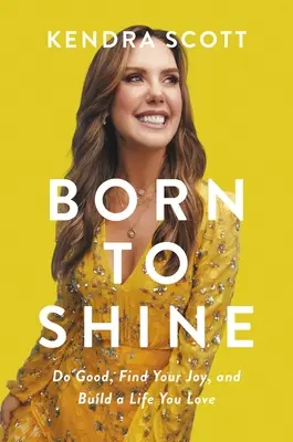 Nato per brillare: Fai del bene, trova la tua gioia e costruisci una vita che ami - Born to Shine: Do Good, Find Your Joy, and Build a Life You Love