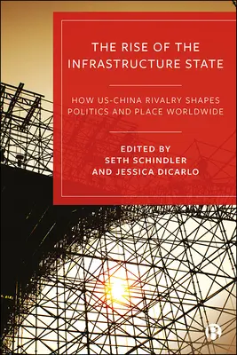 L'ascesa dello Stato delle infrastrutture: Come la rivalità tra Stati Uniti e Cina modella la politica e il luogo in tutto il mondo - The Rise of the Infrastructure State: How Us-China Rivalry Shapes Politics and Place Worldwide