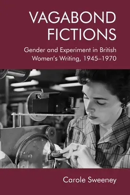 Finzioni vagabonde: Genere e sperimentazione nella scrittura femminile britannica, 1945-1970 - Vagabond Fictions: Gender and Experiment in British Women's Writing, 1945-1970