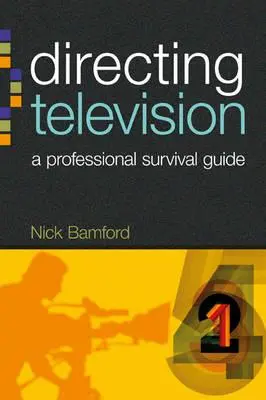 Regia televisiva: Guida professionale di sopravvivenza - Directing Television: A Professional Survival Guide