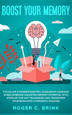 Aumentare la memoria e la concentrazione come un moderno Einstein: Accelerare la velocità di apprendimento, sfruttare il potenziale illimitato della memoria con tecniche all'avanguardia e - Boost Your Memory and Focus Like a Modern Einstein: Accelerate Learning Speed, Embrace Unlimited Memory Potential with State-of-the-Art Techniques and