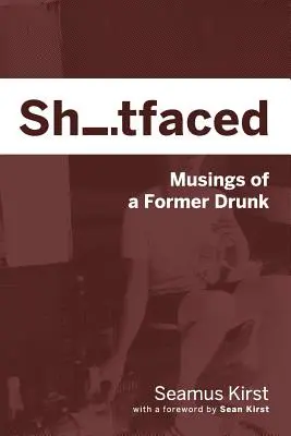 Faccia di merda: Riflessioni di un ex ubriacone - Shitfaced: Musings of a Former Drunk