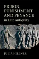 Prigione, punizione e penitenza nella tarda antichità - Prison, Punishment and Penance in Late Antiquity