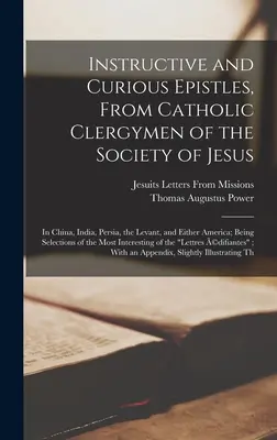 Epistole istruttive e curiose di ecclesiastici cattolici della Compagnia di Gesù: In Cina, India, Persia, Levante e in America; essendo selezionate per la loro importanza. - Instructive and Curious Epistles, From Catholic Clergymen of the Society of Jesus: In China, India, Persia, the Levant, and Either America; Being Sele