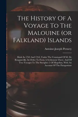 Storia di un viaggio alle isole Malouine (o Falkland): Fatto nel 1763 e nel 1764, sotto il comando di M. De Bougainville, al fine di formare una colonia. - The History Of A Voyage To The Malouine (or Falkland) Islands: Made In 1763 And 1764, Under The Command Of M. De Bougainville, In Order To Form A Sett