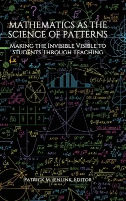 La matematica come scienza dei modelli: Rendere visibile l'invisibile agli studenti attraverso l'insegnamento - Mathematics as the Science of Patterns: Making the Invisible Visible to Students Through Teaching