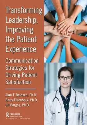Trasformare la leadership, migliorare l'esperienza del paziente: Strategie di comunicazione per la soddisfazione dei pazienti - Transforming Leadership, Improving the Patient Experience: Communication Strategies for Driving Patient Satisfaction