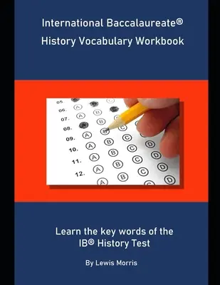 Vocabolario di storia del Baccalaureato Internazionale: Impara le parole chiave del test di storia IB - International Baccalaureate History Vocabulary Workbook: Learn the key words of the IB History Test