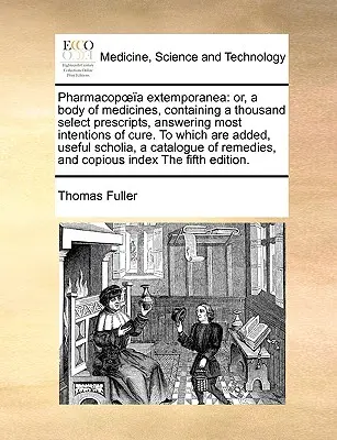 Pharmacopoea extemporanea: ovvero, un corpo di medicine, contenente mille prescrizioni selezionate, che rispondono alla maggior parte delle intenzioni di cura. A cui si aggiungono - Pharmacopoea extemporanea: or, a body of medicines, containing a thousand select prescripts, answering most intentions of cure. To which are adde