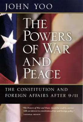 I poteri di guerra e di pace: La Costituzione e gli affari esteri dopo l'11 settembre - The Powers of War and Peace: The Constitution and Foreign Affairs after 9/11
