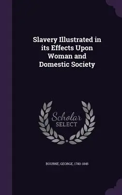 La schiavitù illustrata nei suoi effetti sulla donna e sulla società domestica - Slavery Illustrated in its Effects Upon Woman and Domestic Society