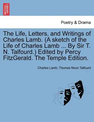 La vita, le lettere e gli scritti di Charles Lamb. (uno schizzo della vita di Charles Lamb ... di Sir T. N. Talfourd.) A cura di Percy Fitzgerald. il Tem - The Life, Letters, and Writings of Charles Lamb. (a Sketch of the Life of Charles Lamb ... by Sir T. N. Talfourd.) Edited by Percy Fitzgerald. the Tem