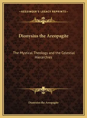 Dionigi l'Areopagita: La teologia mistica e le gerarchie celesti - Dionysius the Areopagite: The Mystical Theology and the Celestial Hierarchies