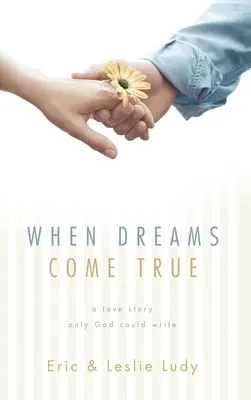 Quando i sogni si avverano: una storia d'amore che solo Dio poteva scrivere - When Dreams Come True: A Love Story Only God Could Write