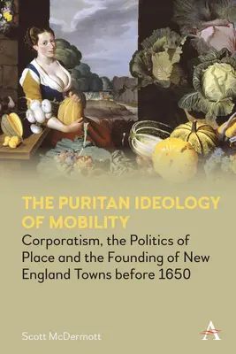 L'ideologia puritana della mobilità: Corporativismo, politica del luogo e fondazione delle città del New England prima del 1650 - The Puritan Ideology of Mobility: Corporatism, the Politics of Place and the Founding of New England Towns Before 1650