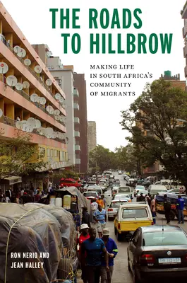 Le strade per Hillbrow: Come vivere nella comunità di migranti del Sudafrica - The Roads to Hillbrow: Making Life in South Africa's Community of Migrants