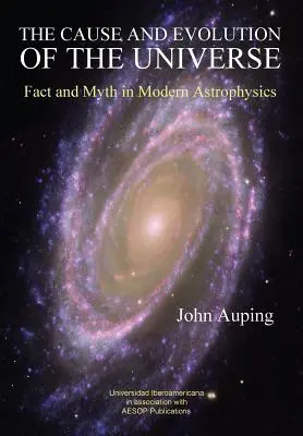 La causa e l'evoluzione dell'universo: Fatti e miti nell'astrofisica moderna - The Cause and Evolution of the Universe: Fact and Myth in Modern Astrophysics