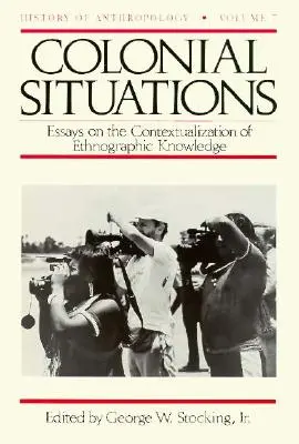 Situazioni coloniali: Saggi sulla contestualizzazione della conoscenza etnografica Volume 7 - Colonial Situations: Essays on the Contextualization of Ethnographic Knowledge Volume 7