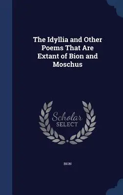 Gli Idilli e altre poesie esistenti di Bion e Moscova - The Idyllia and Other Poems That Are Extant of Bion and Moschus