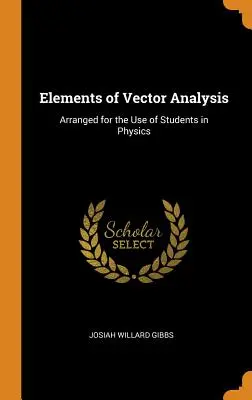 Elementi di analisi vettoriale: Disposti per l'uso degli studenti di fisica - Elements of Vector Analysis: Arranged for the Use of Students in Physics