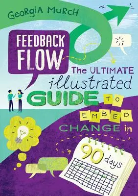 Feedback Flow: La guida illustrata definitiva per attuare il cambiamento in 90 giorni - Feedback Flow: The ultimate illustrated guide to embed change in 90 days