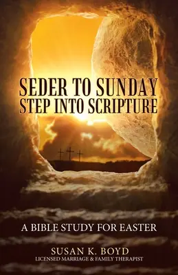 Dal Seder alla Domenica Un passo nella Scrittura: Uno studio biblico per la Pasqua - Seder to Sunday Step into Scripture: A Bible Study for Easter