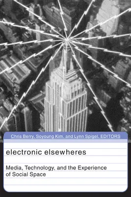 Elsewheres elettronici: Media, tecnologia ed esperienza dello spazio sociale Volume 17 - Electronic Elsewheres: Media, Technology, and the Experience of Social Space Volume 17