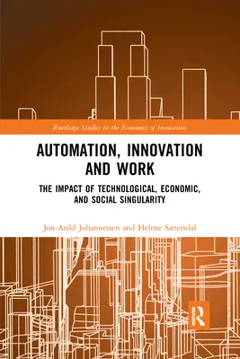 Automazione, innovazione e lavoro: L'impatto della singolarità tecnologica, economica e sociale - Automation, Innovation and Work: The Impact of Technological, Economic, and Social Singularity