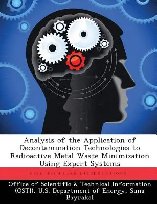 Analisi dell'applicazione delle tecnologie di decontaminazione per la minimizzazione dei rifiuti metallici radioattivi mediante sistemi esperti - Analysis of the Application of Decontamination Technologies to Radioactive Metal Waste Minimization Using Expert Systems