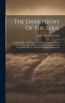 La Notte Oscura Dell'Anima; Confronto Con L'Ultima Edizione Critica Spagnola Delle Opere Del Santo (Di R.p. Gerardo De San Juan De La Cruz), Con Un - The Dark Night Of The Soul; Compared With The Last Critical Spanish Edition Of The Works Of The Saint (of R.p. Gerardo De San Juan De La Cruz), With A