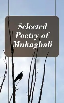 Poesia selezionata di Mukaghali - Selected Poetry of Mukaghali
