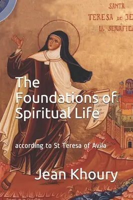 I fondamenti della vita spirituale: secondo Santa Teresa d'Avila - The Foundations of Spiritual Life: according to St Teresa of Avila