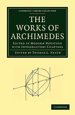 Le opere di Archimede: Edito in notazione moderna con capitoli introduttivi - The Works of Archimedes: Edited in Modern Notation with Introductory Chapters
