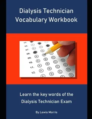 Vocabolario del tecnico di dialisi: Imparare le parole chiave dell'esame per tecnico di dialisi - Dialysis Technician Vocabulary Workbook: Learn the key words of the Dialysis Technician Exam