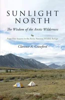 La luce del sole a nord: Quarantacinque stagioni nell'Arctic National Wildlife Refuge (Rifugio Artico) - Sunlight North: Forty-Five Seasons in the Arctic National Wildlife Refuge