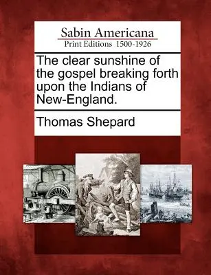Il chiaro sole del Vangelo che irrompe sugli indiani della Nuova Inghilterra. - The Clear Sunshine of the Gospel Breaking Forth Upon the Indians of New-England.