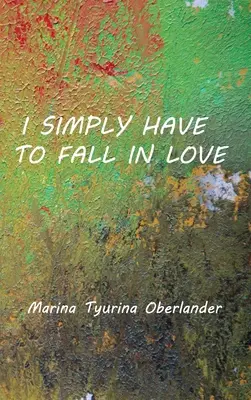 Devo semplicemente innamorarmi: Poesie - I Simply Have to Fall in Love: Poems