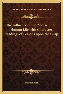 L'influenza dello Zodiaco sulla vita umana con la lettura del carattere delle persone sulla cuspide - The Influence of the Zodiac upon Human Life with Character Readings of Persons upon the Cusp