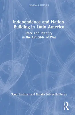 Indipendenza e costruzione della nazione in America Latina: Razza e identità nel crogiolo della guerra - Independence and Nation-Building in Latin America: Race and Identity in the Crucible of War