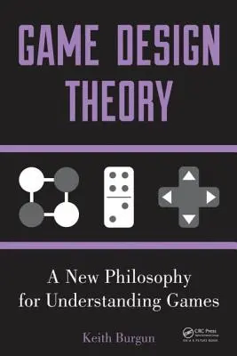 Teoria del design dei giochi: Una nuova filosofia per capire i giochi - Game Design Theory: A New Philosophy for Understanding Games