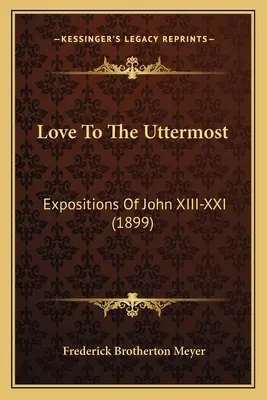 L'amore fino all'estremo: esposizioni di Giovanni XIII-XXI (1899) - Love To The Uttermost: Expositions Of John XIII-XXI (1899)