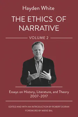 L'etica della narrazione: Saggi di storia, letteratura e teoria, 2007-2017 - The Ethics of Narrative: Essays on History, Literature, and Theory, 2007-2017