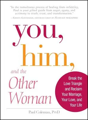 Tu, lui e l'altra donna: Rompere il triangolo amoroso e recuperare il vostro matrimonio, il vostro amore e la vostra vita - You, Him and the Other Woman: Break the Love Triangle and Reclaim Your Marriage, Your Love, and Your Life